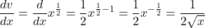  \displaystyle\frac{dv}{dx}=\displaystyle\frac{d}{dx}x^{\frac{1}{2}}=\displaystyle\frac{1}{2}x^{\frac{1}{2}-1}=\displaystyle\frac{1}{2}x^{-\frac{1}{2}}=\displaystyle\frac{1}{2\sqrt{x}}