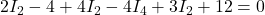 2I_2 - 4+4I_2 - 4I_4+3I_2 +12=0