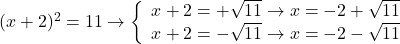  (x+2)^2=11 \to \left\{ \begin{array}{l} x+2=+\sqrt{11} \to x=-2+\sqrt{11} \\ x+2=-\sqrt{11} \to x=-2-\sqrt{11} \end{array} \right.