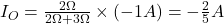 I_{O}=\frac{2\Omega}{2\Omega+3 \Omega} \times (-1A)=-\frac{2}{5}A