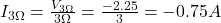 I_{3 \Omega}=\frac{V_{3 \Omega}}{3 \Omega}=\frac{-2.25}{3}=-0.75A