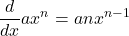  \displaystyle\frac{d}{dx}ax^n=anx^{n-1}