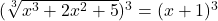 (\sqrt[3]{x^3+2x^2+5})^3=(x+1)^3