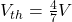  V_{th}=\frac{4}{7} V