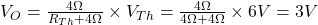 V_{O}=\frac{4\Omega}{R_{Th}+4 \Omega}\times V_{Th}=\frac{4\Omega}{4\Omega+4 \Omega}\times 6V=3V