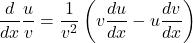  \displaystyle\frac{d}{dx}\frac{u}{v}=\frac{1}{v^2}\left(v\frac{du}{dx}-u\frac{dv}{dx}\right)