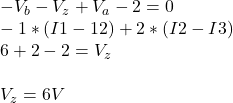 -V_{b} - V_{z} + V_{a} - 2 = 0 \\ -1*(I1-12) + 2*(I2-I3) \\6 +2 - 2 = V_{z} \\ \\V_{z} = 6 V