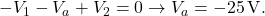  -V_1 - V_a + V_2 = 0 \rightarrow V_a = -25 \, \text{V}. 