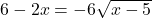 6-2x= -6 \sqrt{x-5}