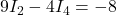 9I_2- 4I_4=-8