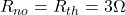  R_{no}=R_{th}=3 \Omega