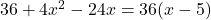 36+4x^2-24x= 36 (x-5)