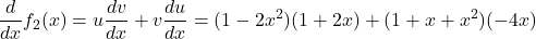  \displaystyle\frac{d}{dx}f_2(x)=u\frac{dv}{dx}+v\frac{du}{dx}=(1-2x^2)(1+2x)+(1+x+x^2)(-4x)