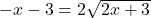 -x-3=2 \sqrt{2x+3}