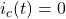 i_c(t)=0