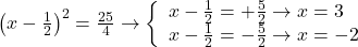 \left( x-\frac{1}{2} \right)^2=\frac{25}{4} \to \left\{ \begin{array}{l} x-\frac{1}{2}=+\frac{5}{2} \to x=3 \\ x-\frac{1}{2}=-\frac{5}{2} \to x=-2 \end{array} \right.