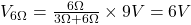 V_{6\Omega}=\frac{6\Omega}{3\Omega+6\Omega}\times 9 V= 6V