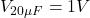  V_{20\mu F}=1V 