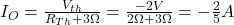 I_{O}=\frac{V_{th}}{R_{Th}+3 \Omega}=\frac{-2V}{2\Omega+3 \Omega}=-\frac{2}{5}A