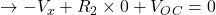 \rightarrow -V_x+R_2 \times 0+V_{OC}=0