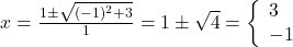 x=\frac{1 \pm \sqrt {(-1)^2 + 3}}{1}=1 \pm \sqrt {4}=\left\{ \begin{array}{l} 3 \\ -1 \end{array} \right.