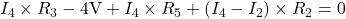 I_4 \times R_3-4\text{V}+I_4 \times R_5+(I_4-I_2) \times R_2=0