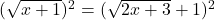 (\sqrt{x+1})^2=(\sqrt{2x+3}+1)^2