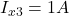  I_{x3}= 1 A 