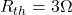  R_{th}=3 \Omega