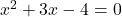 x^2+3x-4=0