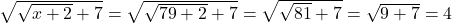 \sqrt{\sqrt{x+2}+7}=\sqrt{\sqrt{79+2}+7}=\sqrt{\sqrt{81}+7}=\sqrt{9+7}=4