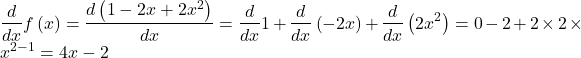  \displaystyle\frac{d}{dx}f\left(x\right)= \displaystyle\frac{d\left(1 - 2x + 2x^2\right)}{dx}=\displaystyle\frac{d}{dx}1 + \displaystyle\frac{d}{dx}\left(- 2x\right) + \displaystyle\frac{d}{dx}\left(2x^2\right)=0-2+2\times 2 \times x^{2-1}=4x-2