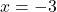 Rendered by QuickLaTeX.com x=-3