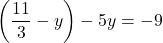 \[\left(\frac{11}{3} - y\right) - 5y = -9\]