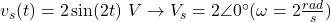 v_s(t)=2 \sin (2t) ~ V \rightarrow V_s=2\angle 0^{\circ} (\omega = 2 \frac{rad}{s})