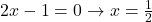 Rendered by QuickLaTeX.com 2x-1=0 \to x= \frac{1}{2}