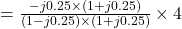 =\frac{-j0.25 \times (1+j0.25)}{(1-j0.25)\times (1+j0.25)} \times 4