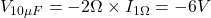  V_{10\mu F}=-2\Omega \times I_{1\Omega}=-6V 