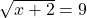 \sqrt{x+2}=9