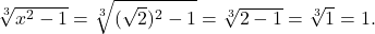 \sqrt[3]{x^2-1}=\sqrt[3]{(\sqrt{2})^2-1}=\sqrt[3]{2-1}=\sqrt[3]{1}=1.