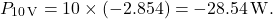 \[P_{10 \, \mathrm{V}} = 10 \times (-2.854) = -28.54 \, \mathrm{W}.\]