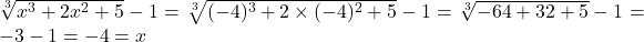 \sqrt[3]{x^3+2x^2+5}-1=\sqrt[3]{(-4)^3+2\times (-4)^2+5}-1=\sqrt[3]{-64+32+5}-1=-3-1=-4=x