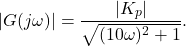 \[ |G(j\omega)| = \frac{|K_p|}{\sqrt{(10\omega)^2 + 1}}. \]