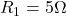 R_1=5\Omega