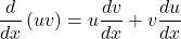  \displaystyle\frac{d}{dx}\left(uv\right)=u\frac{dv}{dx}+v\frac{du}{dx}