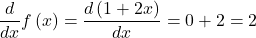  \displaystyle\frac{d}{dx}f\left(x\right)= \displaystyle\frac{d\left(1+2x\right)}{dx}=0+2=2