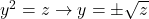 y^2=z \to y=\pm \sqrt{z}