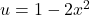  u=1-2x^2