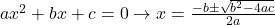 ax^2 + bx + c = 0 \to x=\frac{-b \pm \sqrt {b^2 - 4ac}}{2a}