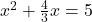 x^2+\frac{4}{3}x=5